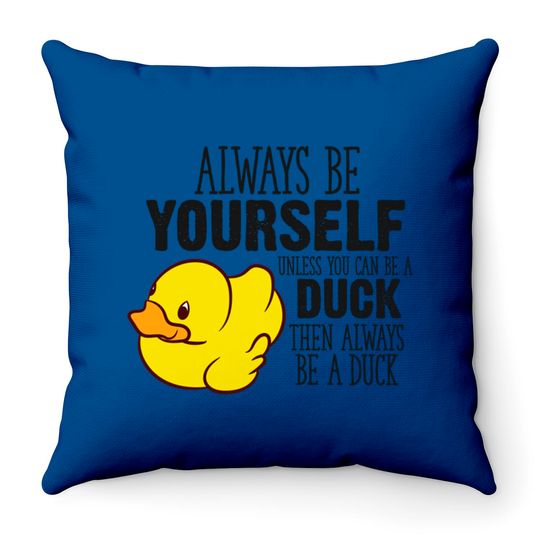 Cute Duck Gift Always Be Yourself Unless You Can Be A Duck - Rubber Duck - Throw Pillows
