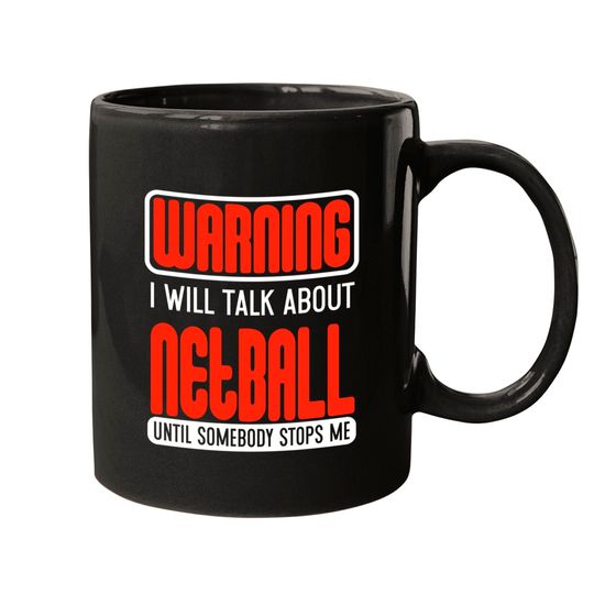Warning I Will Talk About Netball Until Somebody Stops Me - Netball - Mugs