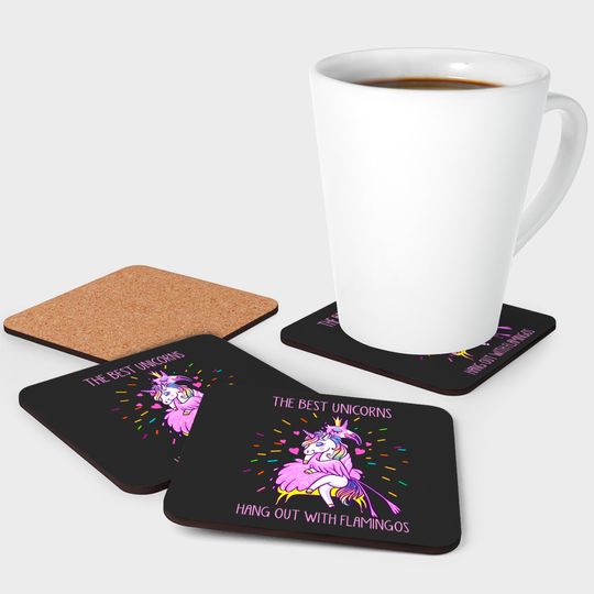 The Best Unicorns Hang Out With Flamingos - Flamingo - Coasters