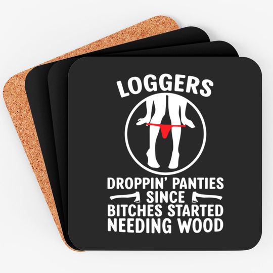 Loggers Droppin' Panties Since Bitches Started - Funny Logger - Coasters