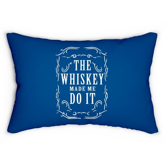 Whiskey made me do it - Whiskey Humor - Lumbar Pillows