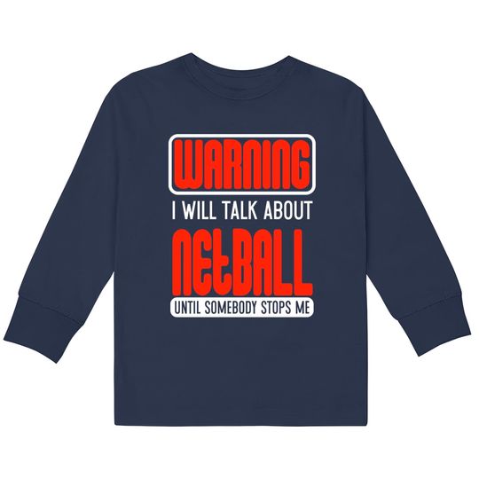 Warning I Will Talk About Netball Until Somebody Stops Me - Netball -  Kids Long Sleeve T-Shirts