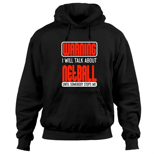 Warning I Will Talk About Netball Until Somebody Stops Me - Netball - Hoodies