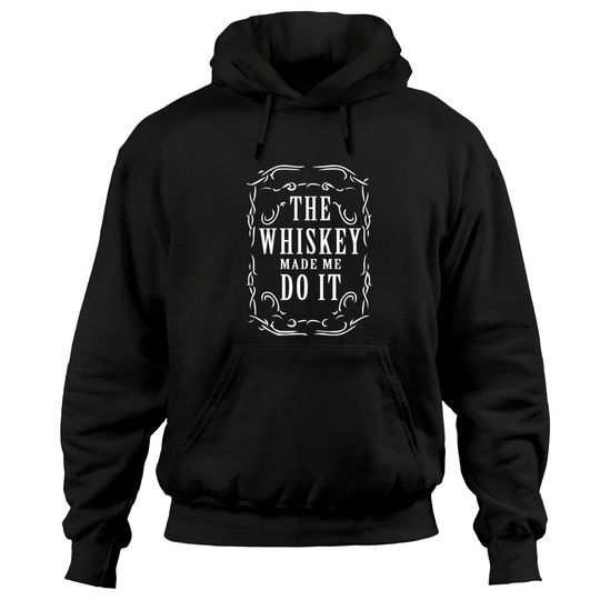 Whiskey made me do it - Whiskey Humor - Hoodies