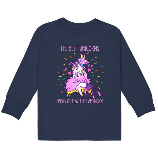 The Best Unicorns Hang Out With Flamingos - Flamingo -  Kids Long Sleeve T-Shirts