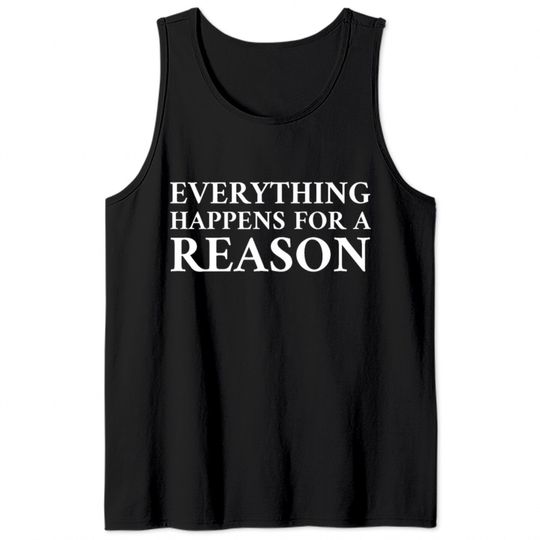 Everything Happens For A Reason Tank Tops