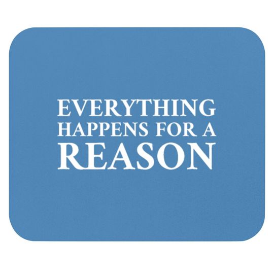 Everything Happens For A Reason Mouse Pads