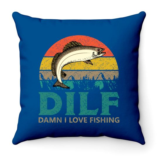 DILF - Damn I love Fishing! Throw Pillows