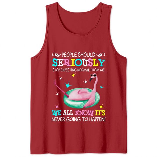 Flamingo Stop Expecting Normal From Me Funny T shirt - Flamingo - Tank Tops