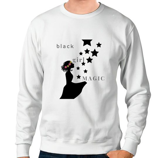 black girl magic Sweatshirts Sweatshirts