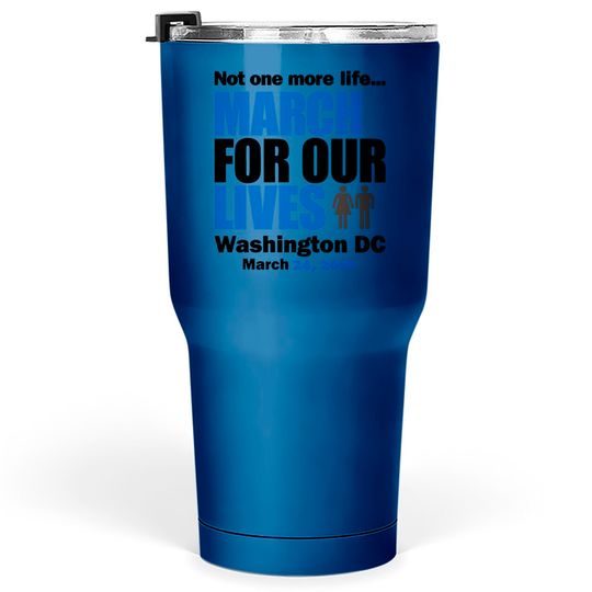 March for our Lives Washington DC 1 Tumblers 30 oz