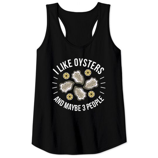I like Oysters and maybe 3 People Funny Oyster Pun