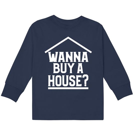 Wanna Buy A House  Kids Long Sleeve T-Shirts