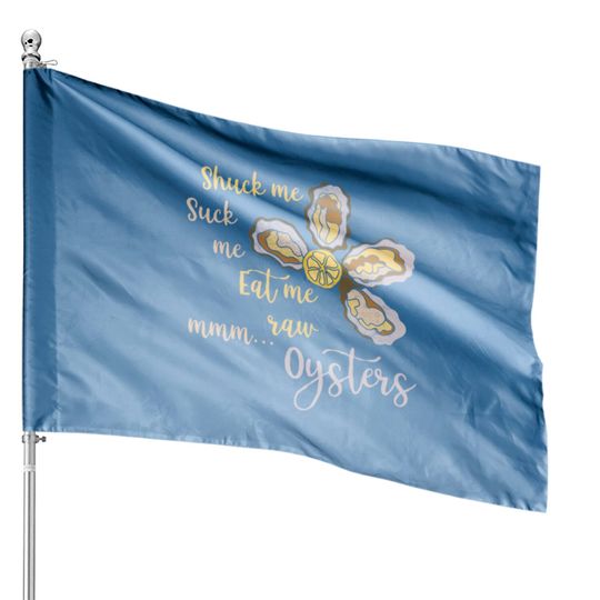 Shuck Me Suck Me Eat Me Raw MMM... Oysters House Flag T House Flags