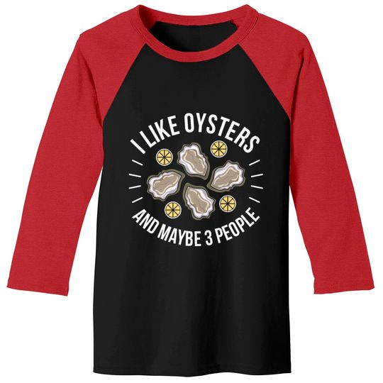I like Oysters and maybe 3 People Funny Oyster Pun