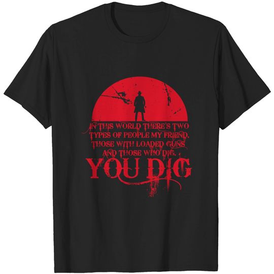 you dig - The Good The Bad And The Ugly - T-Shirt