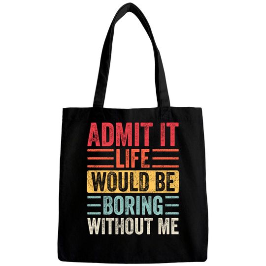 Admit It Life Would Be Boring Without Me, Funny Saying Retro Bags