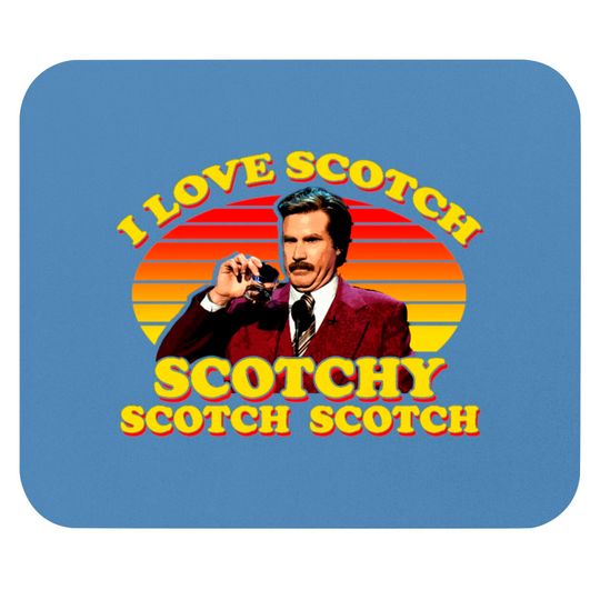 I Love Scotch Scotchy Scotch Scotch from Anchorman: The Legend of Ron Burgundy - Ron Burgundy - Mouse Pads