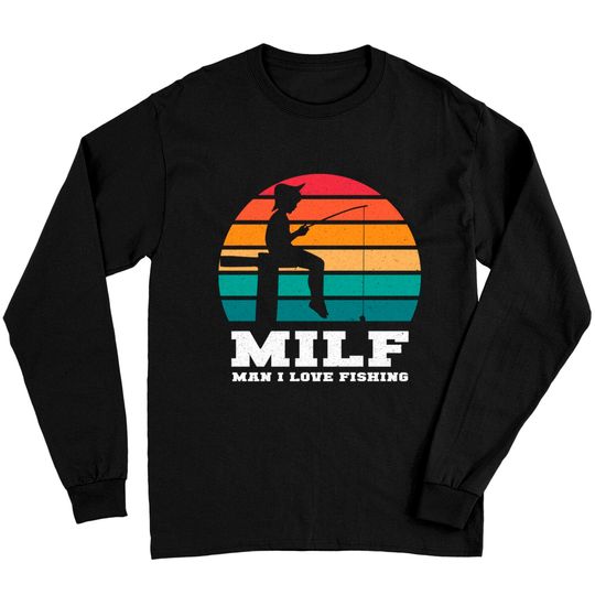 MILF Man I Love Fishing - Funny Fishing - Long Sleeves