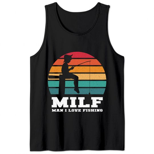 MILF Man I Love Fishing - Funny Fishing - Tank Tops