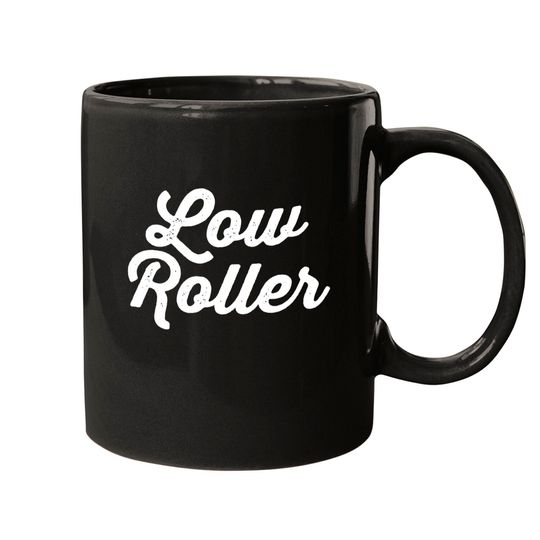 Low Roller - Gambling - Mugs