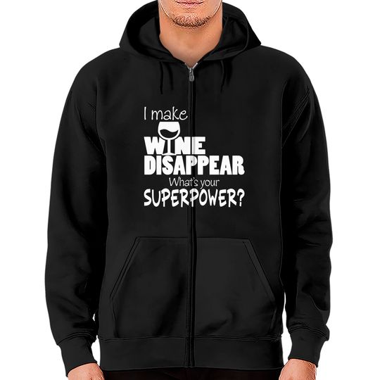 I Make Wine Disappear What's Your Superpower? - Wine Lovers - Zip Hoodies