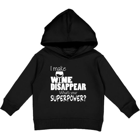 I Make Wine Disappear What's Your Superpower? - Wine Lovers - Kids Pullover Hoodies