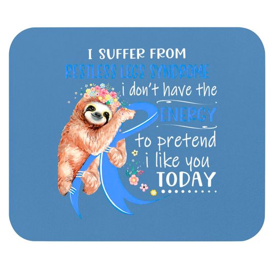 I Suffer From Restless Legs Syndrome I Don't Have The Energy To Pretend I Like You Today Support Restless Legs Syndrome Warrior Gifts - Restless Legs Syndrome Support Gifts - Mouse Pads