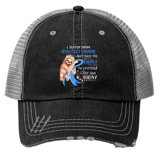 I Suffer From Restless Legs Syndrome I Don't Have The Energy To Pretend I Like You Today Support Restless Legs Syndrome Warrior Gifts - Restless Legs Syndrome Support Gifts - Trucker Hats