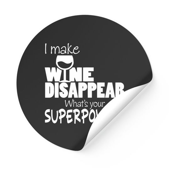 I Make Wine Disappear What's Your Superpower? - Wine Lovers - Stickers