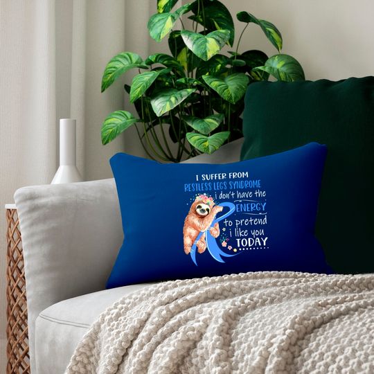 I Suffer From Restless Legs Syndrome I Don't Have The Energy To Pretend I Like You Today Support Restless Legs Syndrome Warrior Gifts - Restless Legs Syndrome Support Gifts - Lumbar Pillows