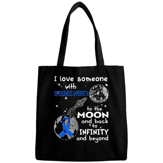 I Love Someone With Osteogenesis Imperfecta To The Moon And Back To Infinity And Beyond Support Osteogenesis Imperfecta Warrior Gifts - Osteogenesis Imperfecta Awareness - Bags