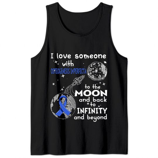 I Love Someone With Osteogenesis Imperfecta To The Moon And Back To Infinity And Beyond Support Osteogenesis Imperfecta Warrior Gifts - Osteogenesis Imperfecta Awareness - Tank Tops