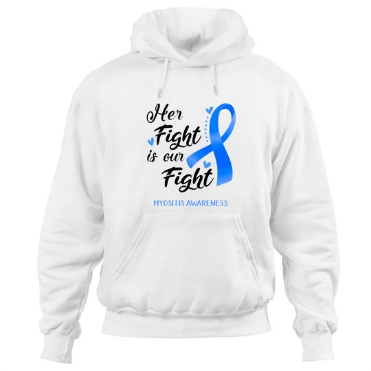 Her Fight is our Fight Myositis Awareness Support Myositis Warrior Gifts - Myositis Awareness - Hoodies