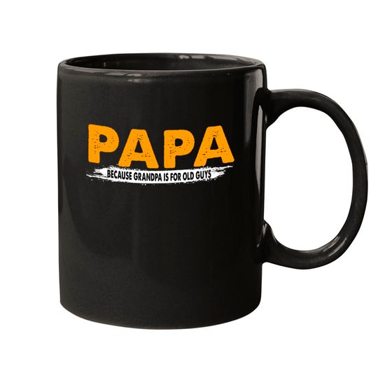 Papa Because Grandpa Is For Old Guys - Papa Because Grandpa Is For Old Guys - Mugs