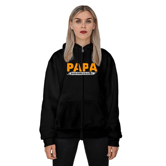 Papa Because Grandpa Is For Old Guys - Papa Because Grandpa Is For Old Guys - Zip Hoodies