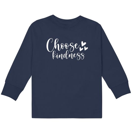 Choose kindness - Choose Kindness -  Kids Long Sleeve T-Shirts