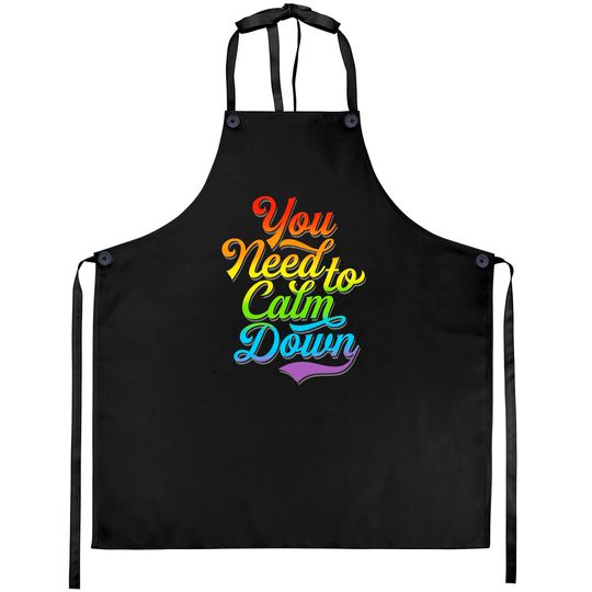 You Need to Calm Down - Equality Rainbow - You Need To Calm Down - Aprons