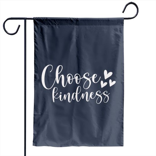 Choose kindness - Choose Kindness - Garden Flags