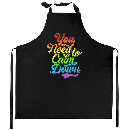 You Need to Calm Down - Equality Rainbow - You Need To Calm Down - Kitchen Aprons