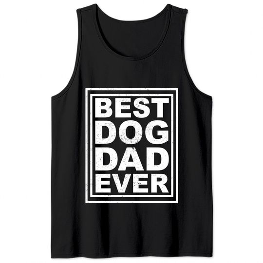 best dog dad ever - Best Dog Dad Ever - Tank Tops