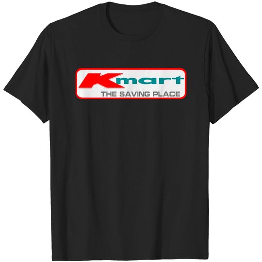 Kmart the Saving Place - Kmart - T-Shirt