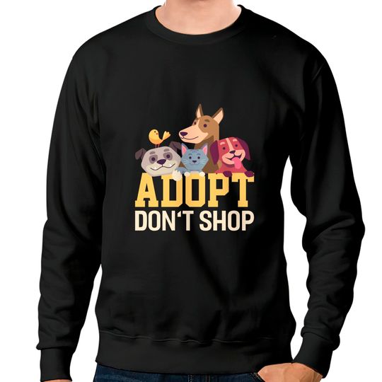 Adopt Dont Shop Funny Animal Rescue Foster - Animal - Sweatshirts