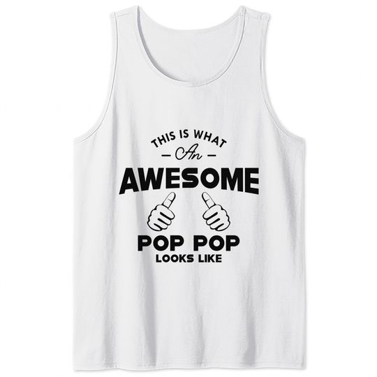 Pop pop - This is what an awesome pop pop looks like - Poppop Gifts - Tank Tops