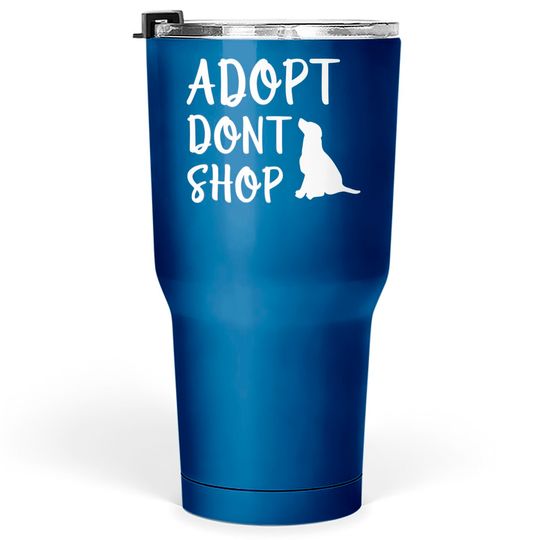 Adopt Don't Shop - Adopt Dont Shop - Tumblers 30 oz
