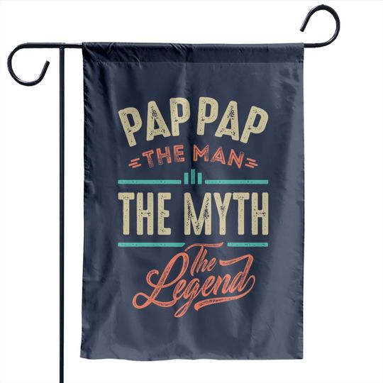 Pap Pap the Man the Myth the Legend - Pap Pap The Man The Myth The Legend - Garden Flags