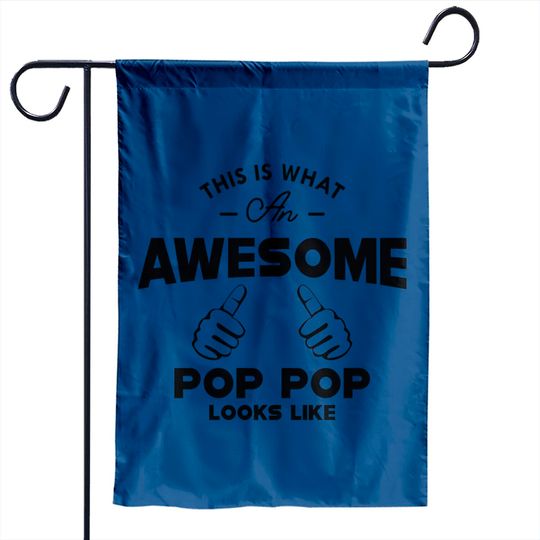 Pop pop - This is what an awesome pop pop looks like - Poppop Gifts - Garden Flags