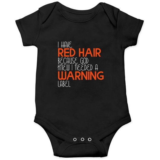 I Have Red Hair Because God Knew I Needed A Warning Label - Funny Redhead - Onesies