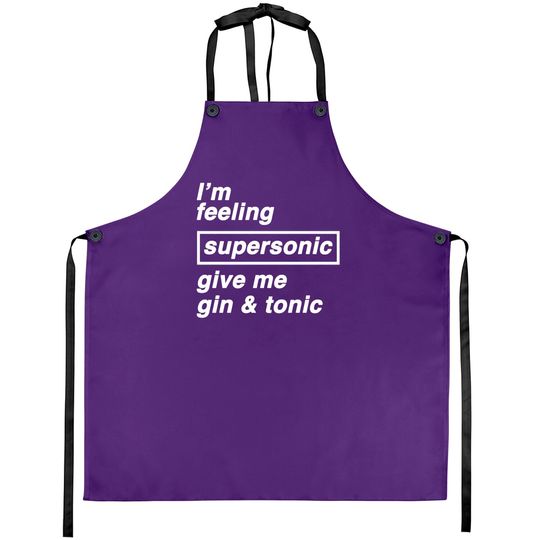 I'm feeling supersonic give me gin & tonic - Oasis - Aprons