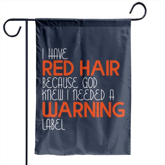 I Have Red Hair Because God Knew I Needed A Warning Label - Funny Redhead - Garden Flags